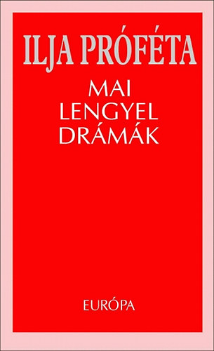 Mrożek, Sławomir, Janusz Glowacki, Tadeusz Slobodzianek Bogusław Schaeffer - Ilja próféta-Mai lengyel drámák