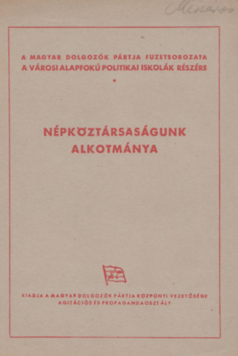 Magyar Dolgoz�k P�rtja - N�pk�zt�rsas�gunk Alkotm�nya