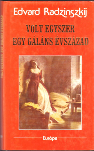 Edvard Radzinszkij - Volt egyszer egy g�l�ns �vsz�zad