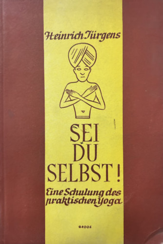 Heinrich Jürgens - Sei du Selbst! - Eine Schulung des praktischen Yoga