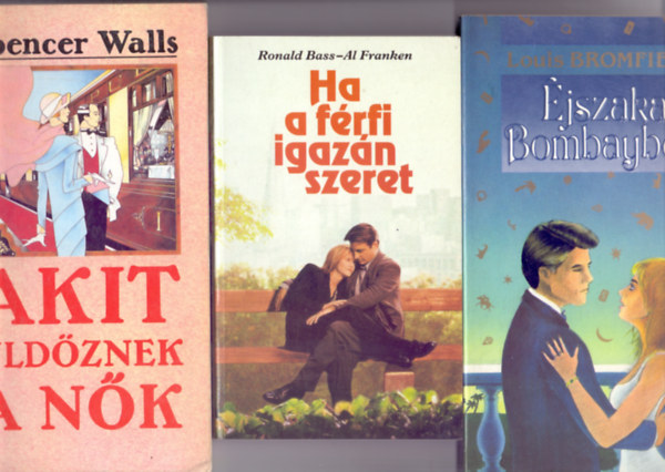 Spencer Walls - Ronald Bass-Al Franken - Louis Bromfield - 3 db. Romantikus regny: 1. Akit ldznek a nk + 2. Ha a frfi igazn szeret + 3. jszaka Bombayben