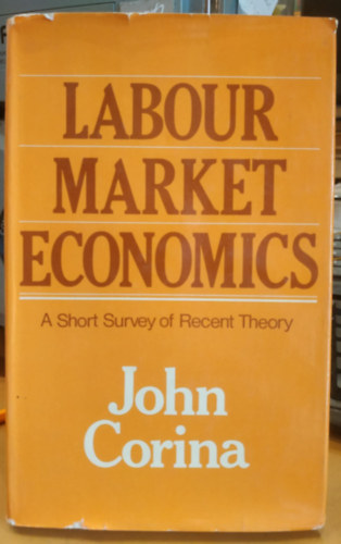 John Corina - Labour market economics: A short survey of recent theory (Munkaer�-piaci gazdas�gtan: a leg�jabb elm�let r�vid �ttekint�se)