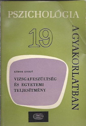 Kbor Enik - Vizsgafeszltsg s egyetemi teljestmny (pszicholgia a gyakorlatb)