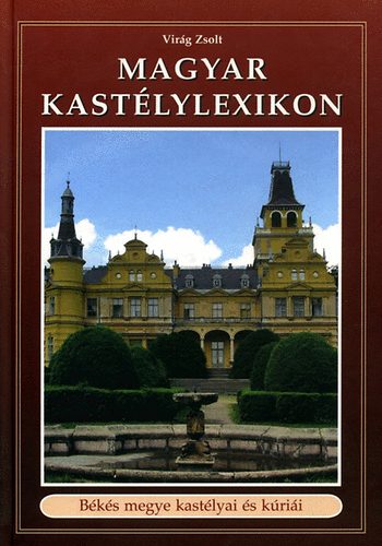 Vir�g Zsolt - Magyar kast�lylexikon 10. - B�k�s megye kast�lyai �s k�ri�i