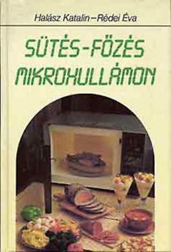 Rédei Éva Halász Katalin - Sütés - főzés mikrohullámon