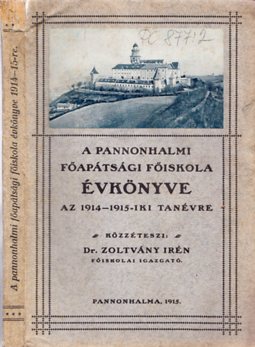Zoltv�ny Ir�n dr. - A Pannonhalmi F�ap�ts�gi F�iskola �vk�nyve az 1914-1915-diki tan�vre