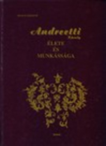 N�meth J�zsefn� - Andreetti K�roly �lete �s munk�ss�ga