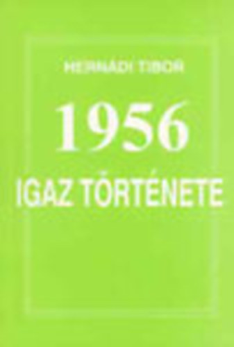 Hernádi Tibor - 1956 igaz története