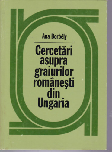 Ana Borbly - Cercetri asupra graiurilor romnesti din Ungaria (Chitighaz, Micherechi, Otlaca-Pust) (Romn nyelvkutats Magyarorszgon)