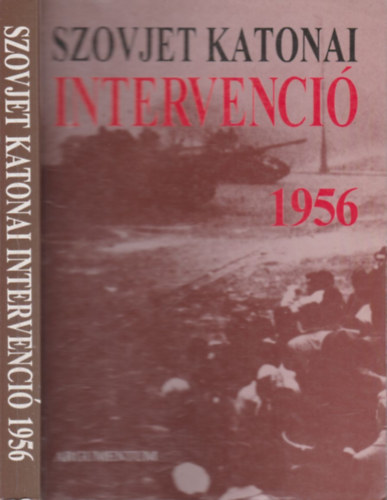 Horvth Mikls Gyrkei Jen - Szovjet katonai intervenci 1956 (Gyrkei Jen ltal dediklt)