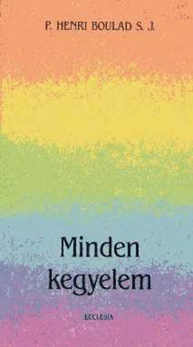 P. Henri Boulad S. J. - Minden kegyelem - Az ember s az id misztriuma