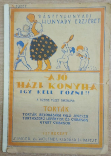 Hunyady Erzs�bet - A j� h�zi konyha (Igy kell f�zni!!) X. f�zet Tort�k