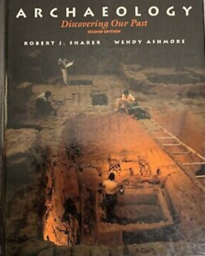 Wendy Ashmore, Robert Sharer - Archaeology: Discovering Our Past 2rd Edition