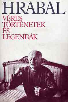 Bohumil Hrabal - V�res t�rt�netek �s legend�k