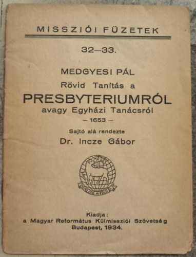 Medgyesi Pál - Rövid Tanítás a Presbyteriumról avagy Egyházi Tanácsról - 1653 - (MISSZIÓI FÜZETEK 32-33.)
