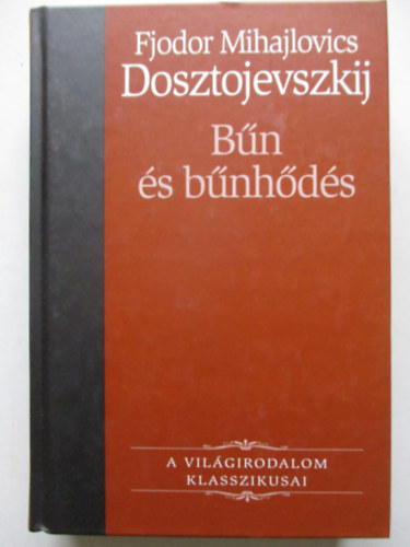 Fjodor Mihajlovics Dosztojevszkij - Bn s bnhds (A vilgirodalom klasszikusai 10.)