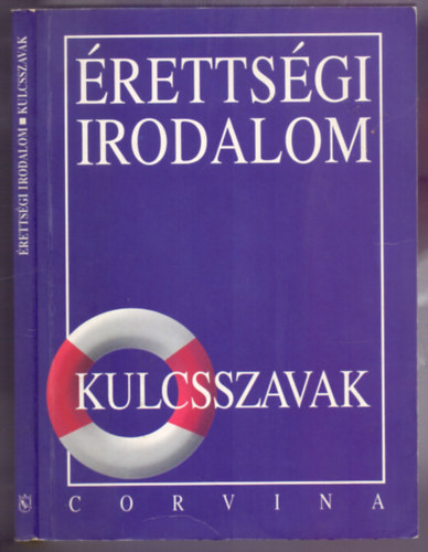 Kiss Judit - Érettségi irodalom - Kulcsszavak (Negyedik kiadás)