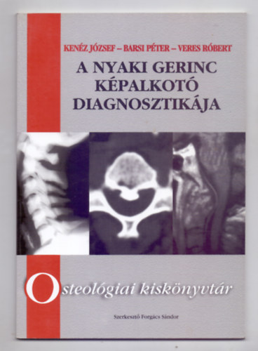 Ken�z J�zsef - Barsi P�ter - Veres R�bert - A nyaki gerinc k�palkot� diagnosztik�ja (Osteol�giai kisk�nyvt�r)