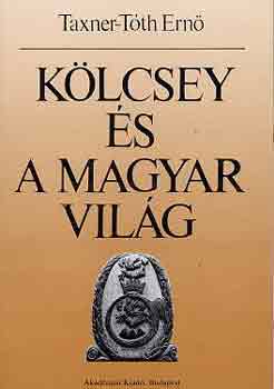 Taxner-Tóth Ernő - Kölcsey és a magyar világ