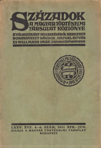 Domanovszky S�ndor  (szerk.) - Sz�zadok - A magyar t�rt�nelmi t�rsulat k�zl�nye - LXXV. �vf. 4-6. sz�m, 1941 �pr.-j�n.