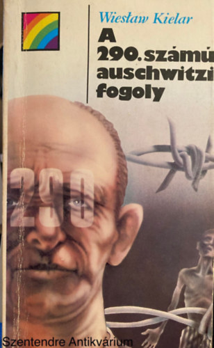 Szek.: Szuhay-Havas Ervin, Ford.: Murnyi Beatrix Wieslaw Kielar - A 290. szm auschwitzi fogoly (msodik kiads)