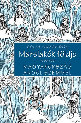 Colin Swatridge - Marslakók földje - avagy Magyarország angol szemmel