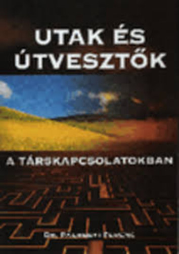 Dr. Pálhegyi Ferenc - Utak és útvesztők a társkapcsolatokban