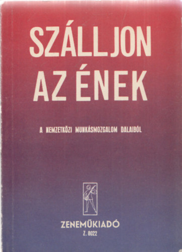 Szlljon az nek - A nemzetkzi munksmozgalom dalaibl