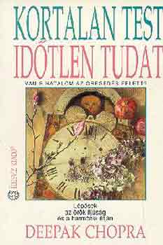 Deepak Chopra - Kortalan test, időtlen tudat