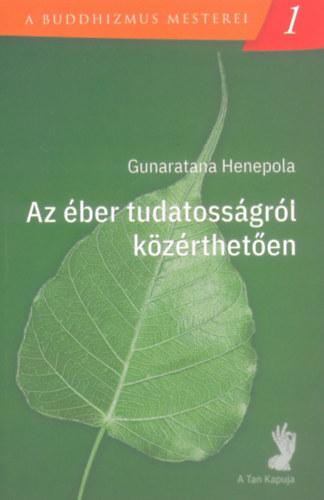 Gunaratana Henepola - Az éber tudatosságról közérthetően