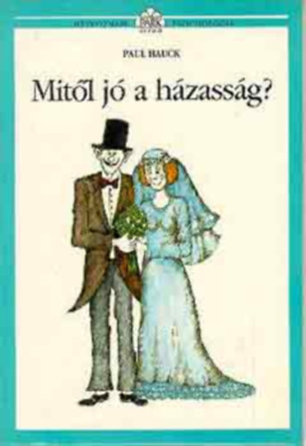 Szerk.: Kir�ly Zsuzsa, Ford.: Szil�gyi Tibor, Graf.: Moln�r Gabriella Paul Hauck - Mit�l j� a h�zass�g? (H�tk�znapi pszichol�gia) - (A h�zass�g mitol�gi�ja; Mi�rt k�t�nk val�j�ban h�zass�got?; Hogyan m�k�dik val�j�ban a h�zass�g?; Hogyan �lj�nk egy�tt neurotikus h�zast�rsunkkal?)
