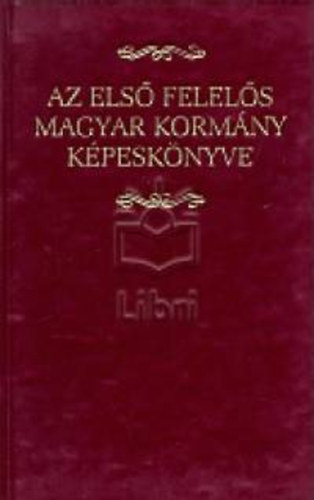 Csorba Lszl  (szerk.) - Az els felels magyar kormny kpesknyve