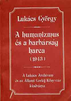 Luk�cs Gy�rgy - A humanizmus �s a barb�rs�g harca (1943)