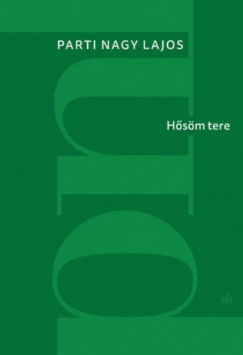 Szerző Parti Nagy Lajos - Hősöm tere - A Tiszabúza Éjszakája