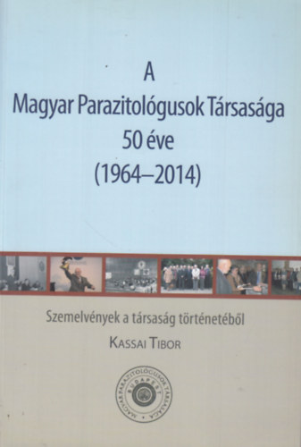 Kassai Tibor - A Magyar Parazitológusok Társasága 50 éve (1964-2014)
