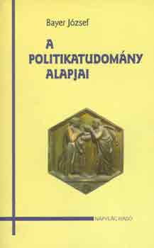 Bayer József - A politikatudomány alapjai