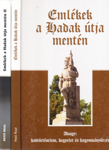 Ravasz István dr. (szerk.) - Emlékek a Hadak útja mentén I-II. (avagy: hadtörténelem, kegyelet és hagyományőrzés)