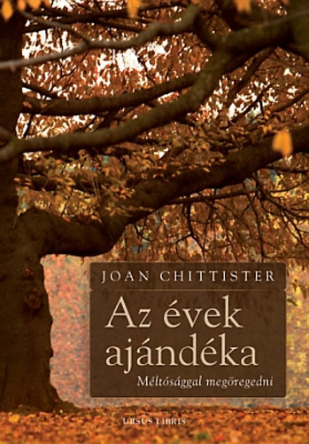 Joan Chittister - Az vek ajndka - Mltsggal megregedni