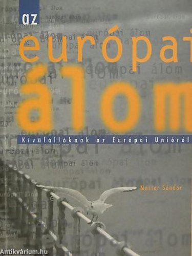 Mester Sándor - Mihók Lenke - Az európai álom KÍVÜLÁLLÓKNAK AZ EURÓPAI UNIÓRÓL