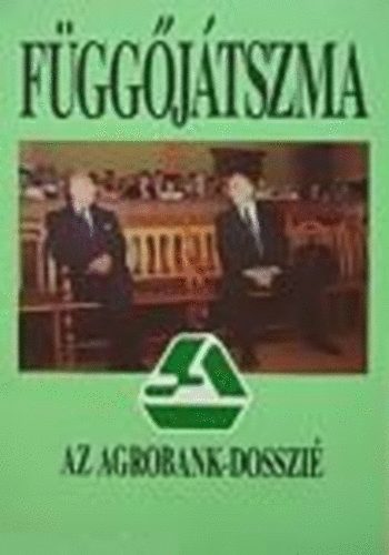 szerk: Kves Istvn - Fggjtszma - Az Agrobank-dosszi