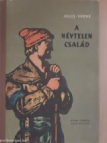 Szerz� Jules Verne Ford�t� Bart�cz Ilona Grafikus Bokros Ferenc - A n�vtelen csal�d - (Feke-Feh�r illusztr�lci�kkal)