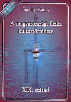 Simonyi Kroly - A magyarorszgi fizika kultrtrtnete XIX. szzad