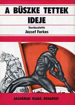 Jzsef Farkas  (szerk.) - A bszke tettek ideje I-II.