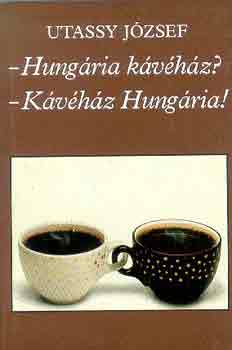Utassy József - -Hungária kávéház? - Kávéház Hungária!