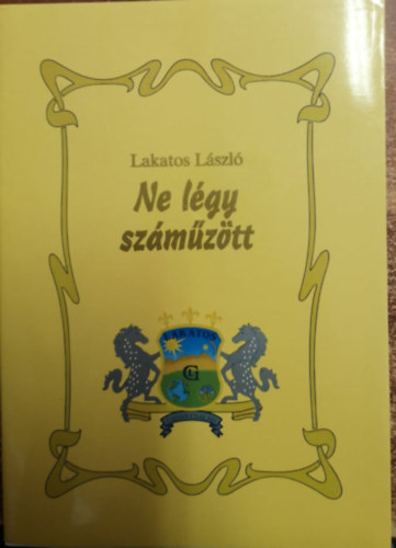 Lakatos L�szl� - Ne l�gy sz�m�z�tt