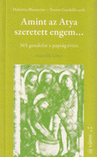 Hubertus Blaumeister Tonino Gandolfo - Amint az Atya szeretett engem... (365 gondolat a papság évére) első kötet