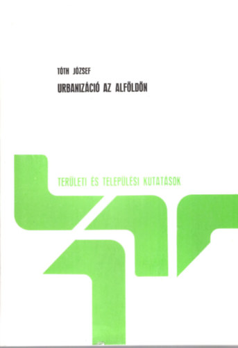 Tóth József - Urbanizáció az Alföldön