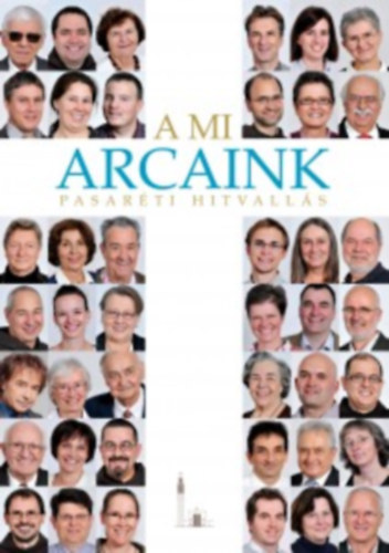 Koncz Veronika - Mesk� Zsolt  (szerk.) - A mi arcaink. Pasar�ti hitvall�s