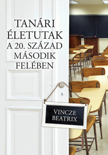 Vincze Beatrix - Tan�ri �letutak a 20. sz�zad m�sodik fel�ben