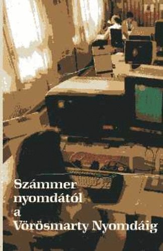 Mekis Jnos  (Szerk) - Szmmer nyomdtl a Vrsmarty Nyomdig